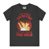 Yes I Know I'm On Fire Let Me Finish This Weld product type